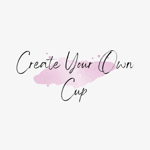 Create Your Own Cup